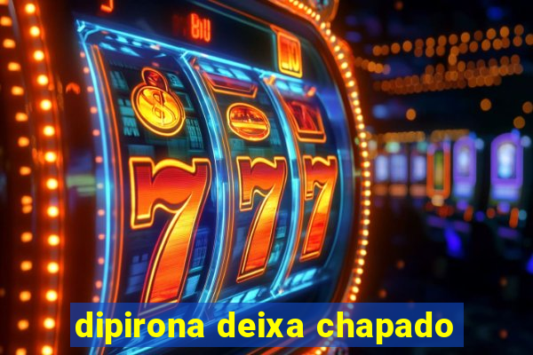 dipirona deixa chapado